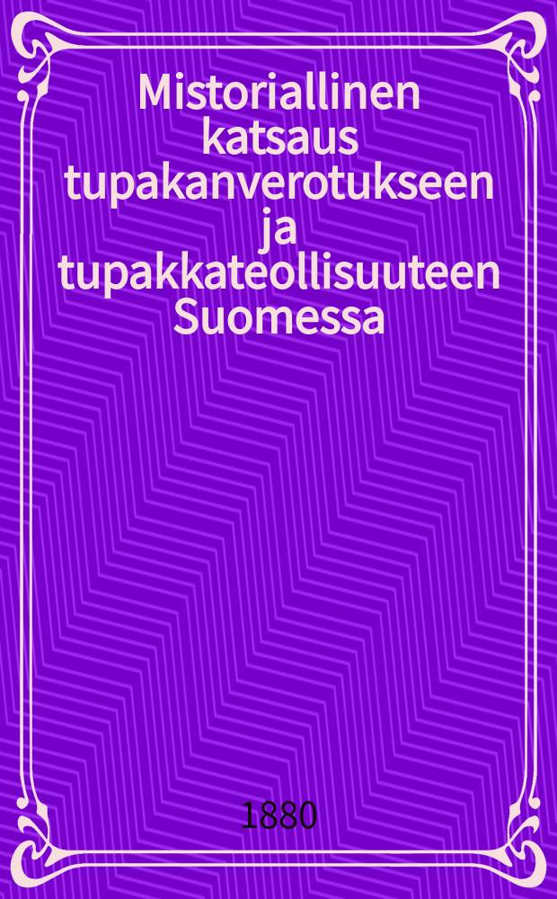Mistoriallinen katsaus tupakanverotukseen ja tupakkateollisuuteen Suomessa