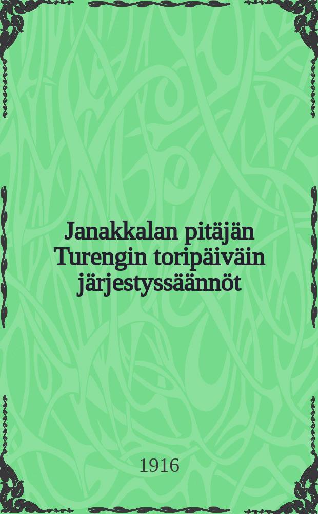 Janakkalan pitäjän Turengin toripäiväin järjestyssäännöt = Правила торговли в базарные дни на рынке Туренки в приходе Янаккала.