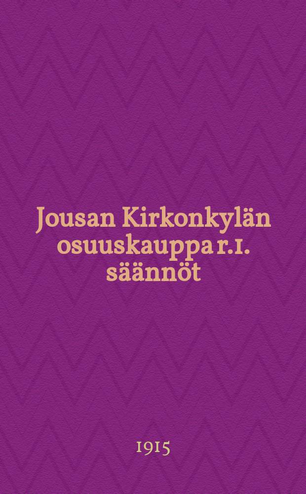Jousan Kirkonkylän osuuskauppa r.1. säännöt = Устав потребительского общества в местечке Иоуса.
