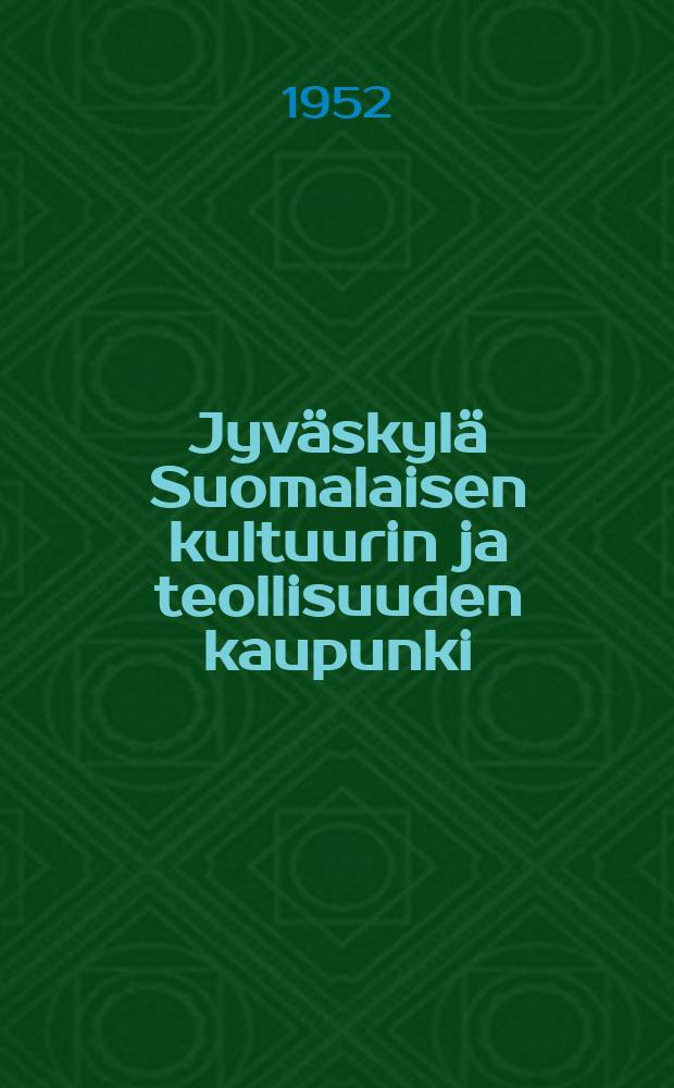 Jyväskylä Suomalaisen kultuurin ja teollisuuden kaupunki : альбом = Ювяскюля-центр финской культуры и промышленности.