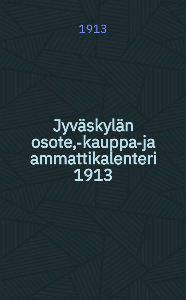 Jyväskylän osote,-kauppa-ja ammattikalenteri 1913