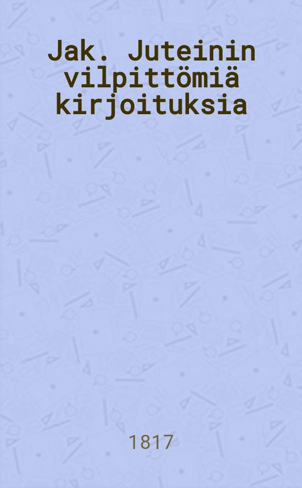 Jak. Juteinin vilpitt&ouml;mi&auml; kirjoituksia = Искренние записки Якова Ютейн.