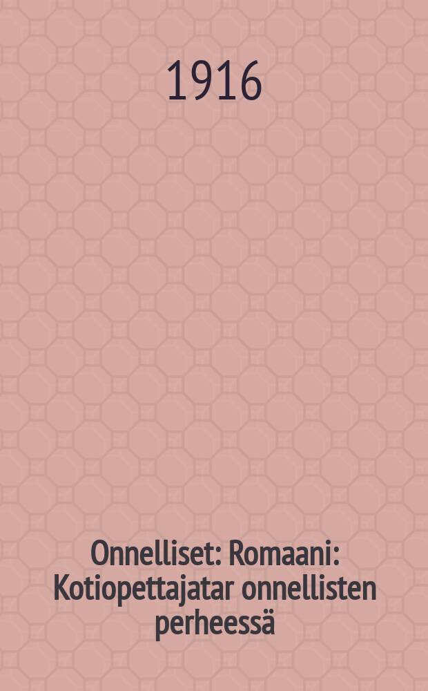 Onnelliset : Romaani : Kotiopettajatar onnellisten perheessä = Счастливые