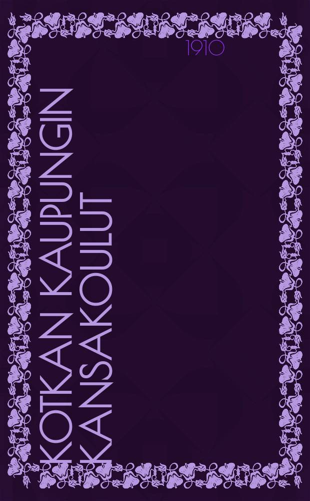 Kotkan kaupungin kansakoulut : Kertomus lukuvuodelta 1909-1910 = Отчет народных школ гор. Котка за 1909-1910г.