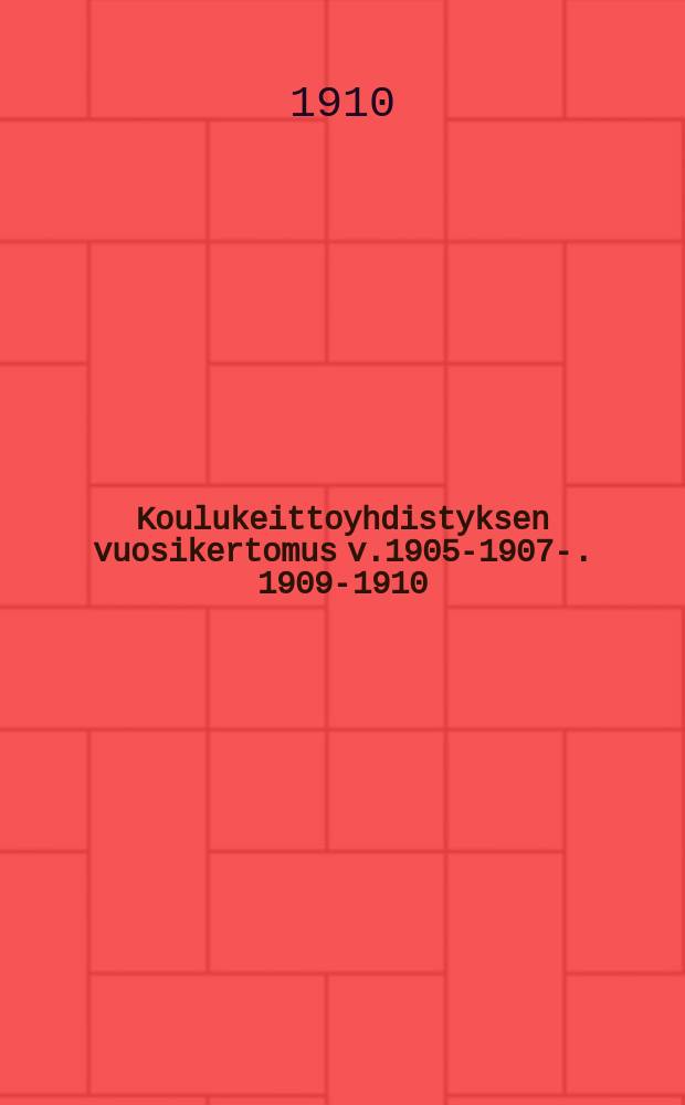 Koulukeittoyhdistyksen vuosikertomus v.1905-1907-. 1909-1910