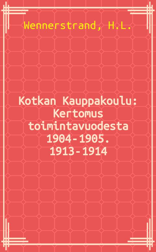 Kotkan Kauppakoulu : Kertomus toimintavuodesta 1904-1905. 1913-1914 : Liikeapulaiskoulu