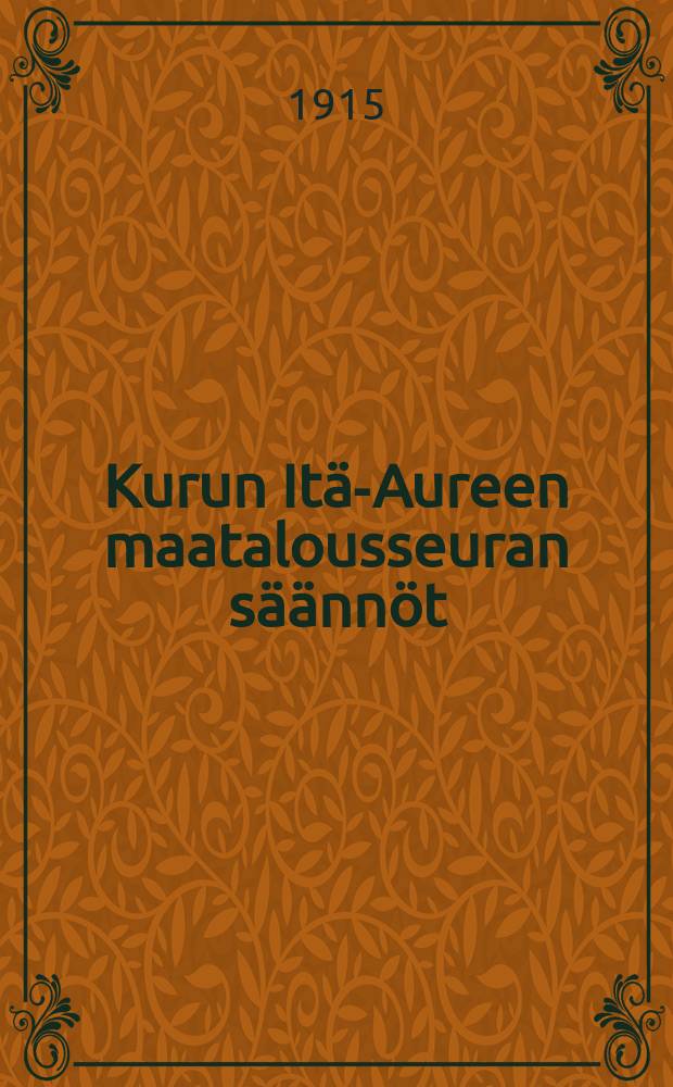 Kurun Itä-Aureen maatalousseuran säännöt = Устав сельскохозяйственного общества в Куру Восточной-Ауре