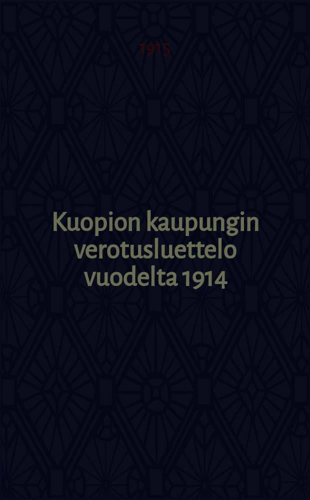 Kuopion kaupungin verotusluettelo vuodelta 1914 = Список налогоплательщиков города Куопио за 1914г.