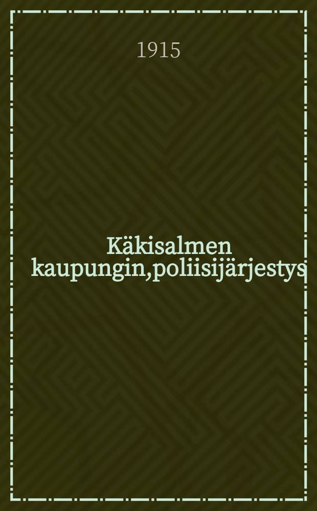 Käkisalmen kaupungin,poliisijärjestys = Правила полицейского порядка в гор. Кексгольме