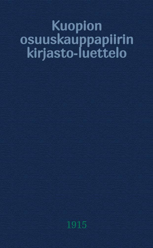 Kuopion osuuskauppapiirin kirjasto-luettelo = Каталог книг библиотеки кооперативной районной организации в гор. Куопио