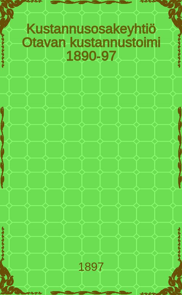 Kustannusosakeyhtiö Otavan kustannustoimi 1890-97 : Luettelo Suomenkielisestä kirjallisuudesta = Каталог финских книг изд-ва "Отава" вышедших в 1890-97г.