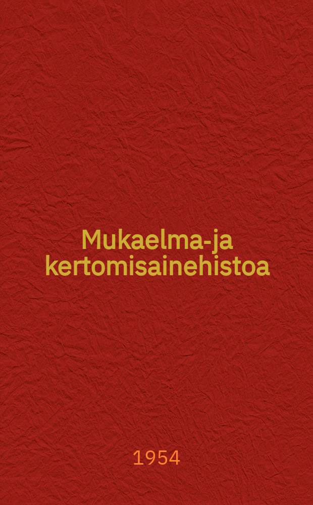 Mukaelma-ja kertomisainehistoa : Alkeiskoulun opettajan k&auml;sikirja