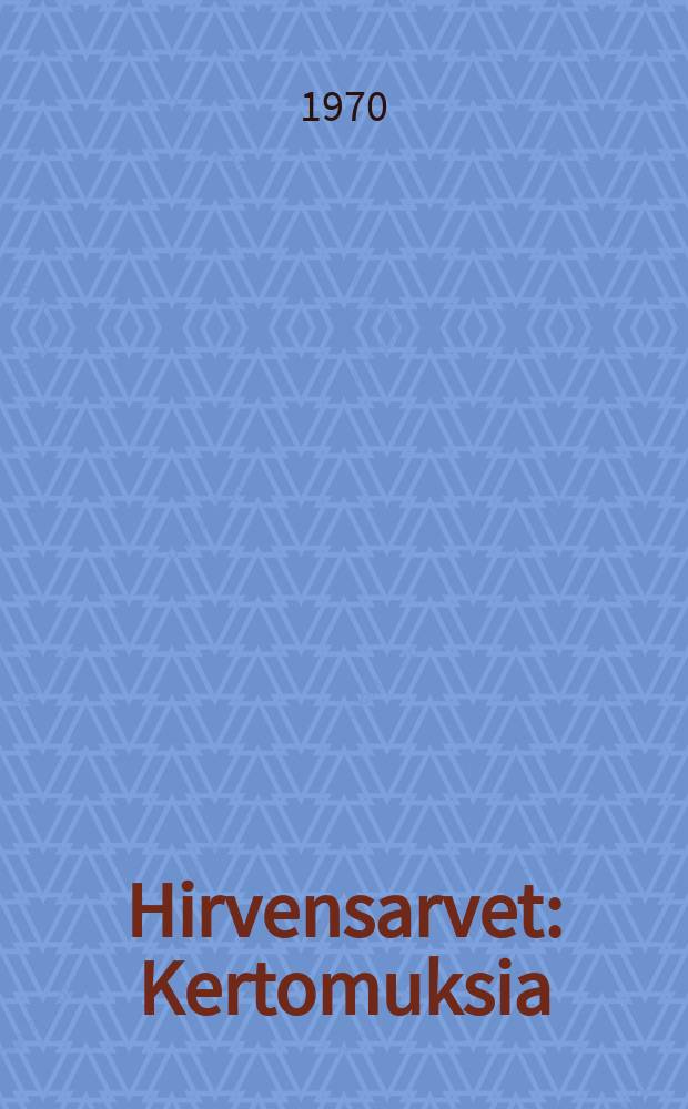 Hirvensarvet : Kertomuksia