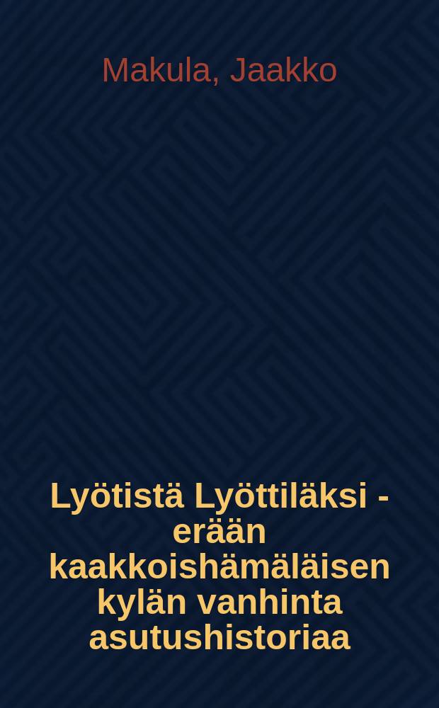 Lyötistä Lyöttiläksi - erään kaakkoishämäläisen kylän vanhinta asutushistoriaa