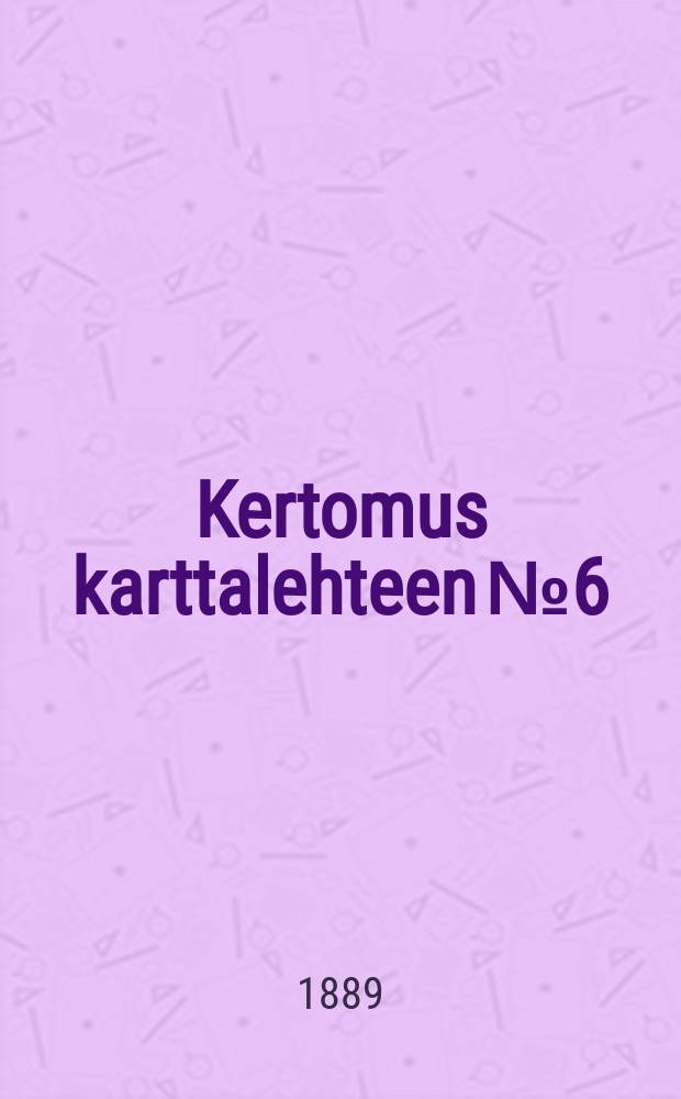 Kertomus karttalehteen №6 : Nurmijärvi = Отчет к карте №6