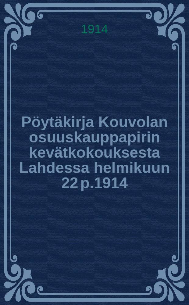 Pöytäkirja Kouvolan osuuskauppapirin kevätkokouksesta Lahdessa helmikuun 22 p.1914 = Протокол собрания районной кооперативной организации Коувола от 1914г.