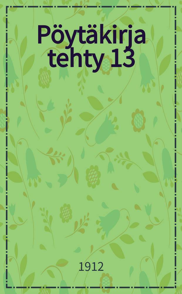 Pöytäkirja tehty 13:ssa yleisessä kauppiaskokouksessa Porissa elok.10-11 päivänä 1911 = Протокол 13-го общего собрания торговцев от 1911 г.