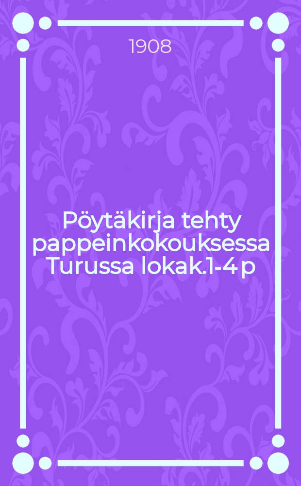 Pöytäkirja tehty pappeinkokouksessa Turussa lokak.1-4 p:nä 1907 = Протокол собрания священников гор.Або(Турку) от 1907г.