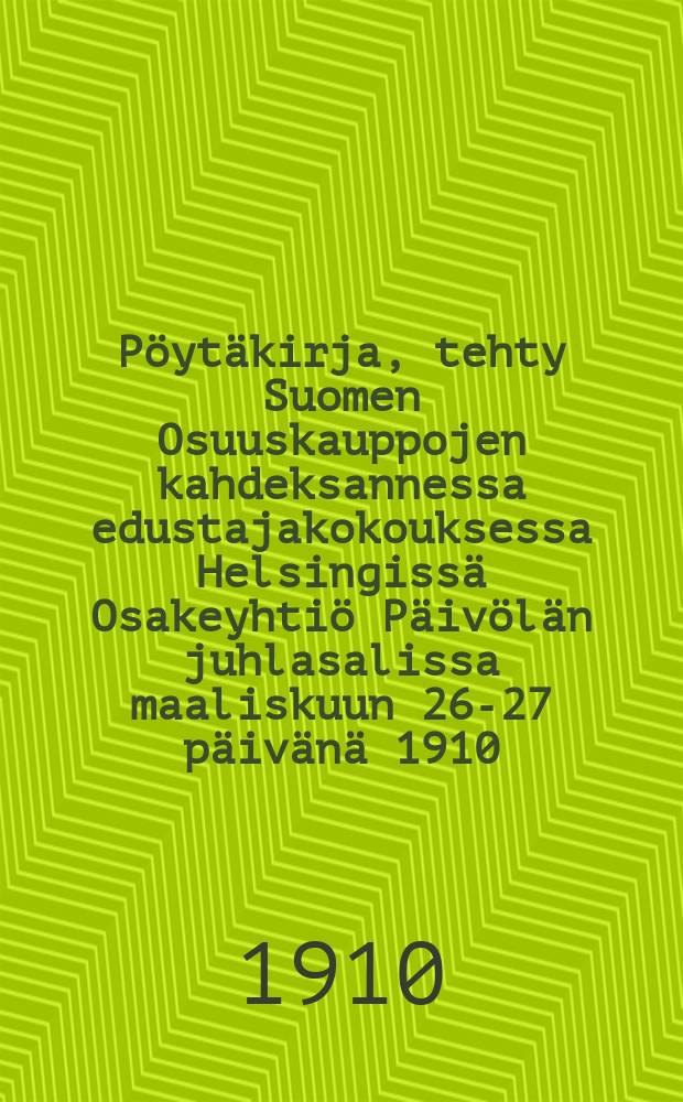 Pöytäkirja, tehty Suomen Osuuskauppojen kahdeksannessa edustajakokouksessa Helsingissä Osakeyhtiö Päivölän juhlasalissa maaliskuun 26-27 päivänä 1910 = Протокол восьмого собрания представителей Кооперативов Финляндии
