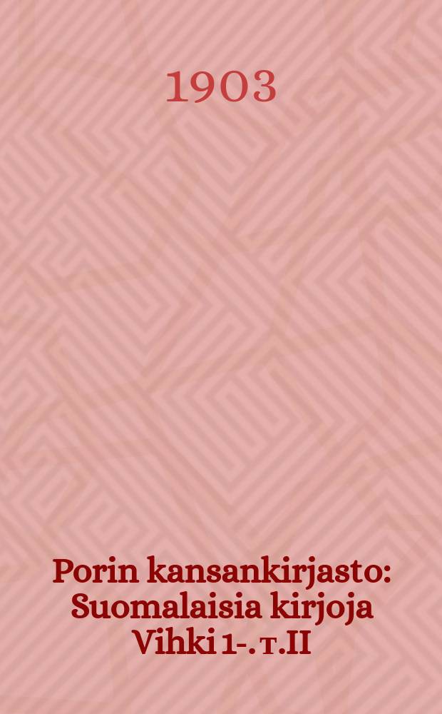Porin kansankirjasto : Suomalaisia kirjoja Vihki 1-. т.II : 1899
