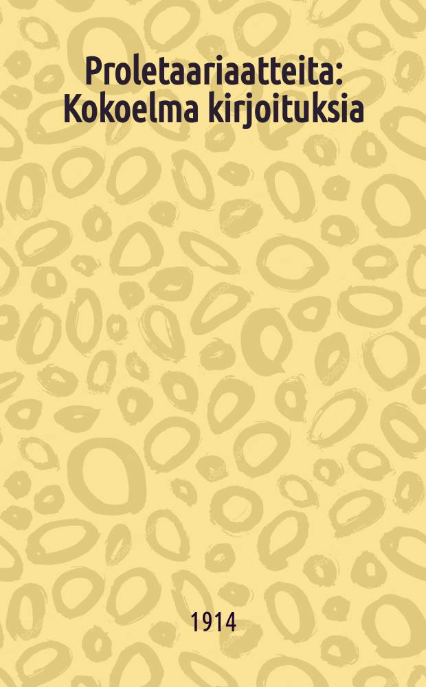 Proletaariaatteita : Kokoelma kirjoituksia = Пролетарские идеи