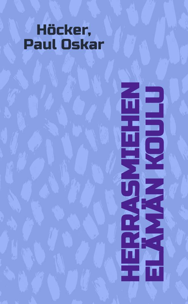 Herrasmiehen elämän koulu = Dicks erziehung zum Gentleman : romaani : Suom = Житейская школа джентельмена.