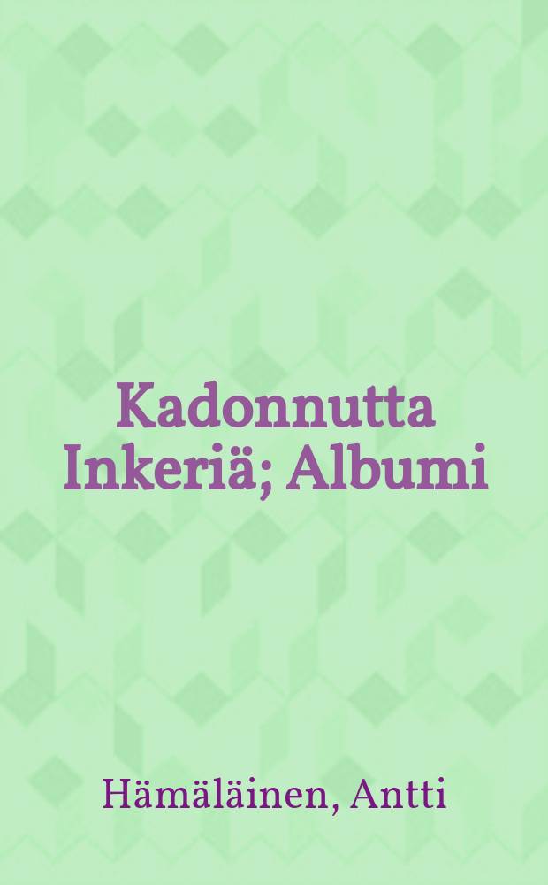 Kadonnutta Inkeriä; Albumi / Antti Hämäläinen
