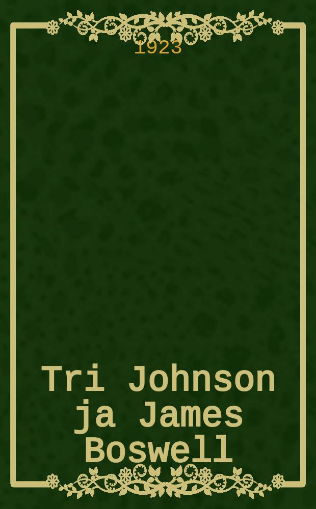 Tri Johnson ja James Boswell : kuvaus Englannin oloista ja erikoisuuksista = Др.Янсон и Джеймс Босвель.