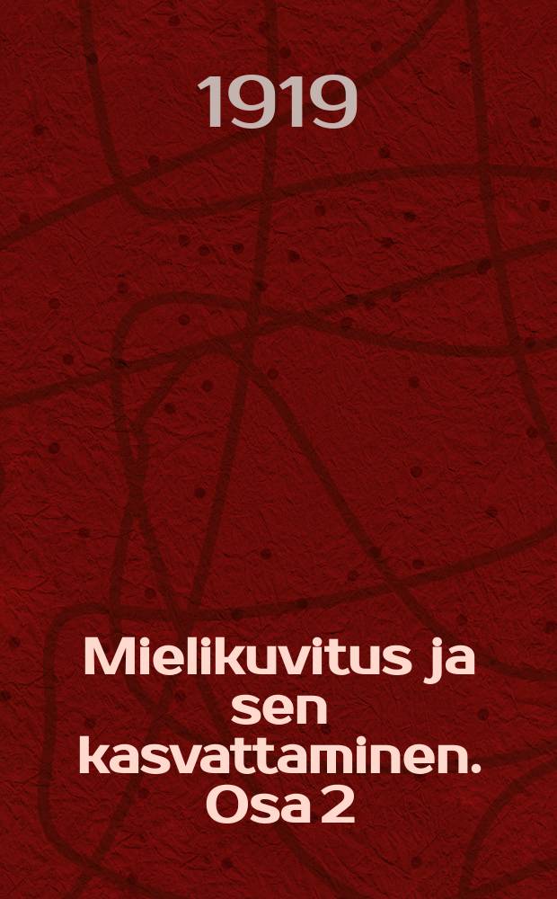 Mielikuvitus ja sen kasvattaminen. Osa 2