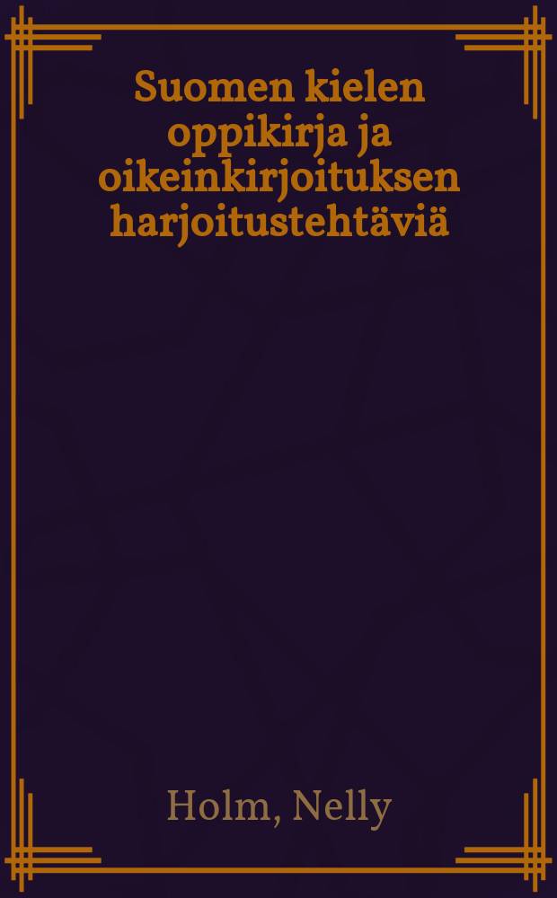 Suomen kielen oppikirja ja oikeinkirjoituksen harjoitusteht&auml;vi&auml; : Alkeiskoulua varten = Учебник фин. яз. и сборник упражнений по правописанию.