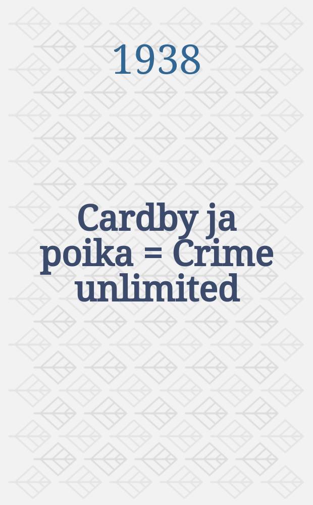 Cardby ja poika = Crime unlimited : Salapoliisiromaani : Suomennos = Кардби и сын