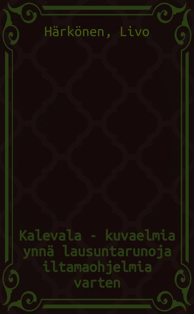 Kalevala - kuvaelmia ynnä lausuntarunoja iltamaohjelmia varten = Картины из Калевала и стихотворения.