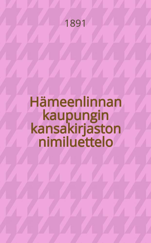H&auml;meenlinnan kaupungin kansakirjaston nimiluettelo = Каталог книг Тавастгусской народной библиотеки.