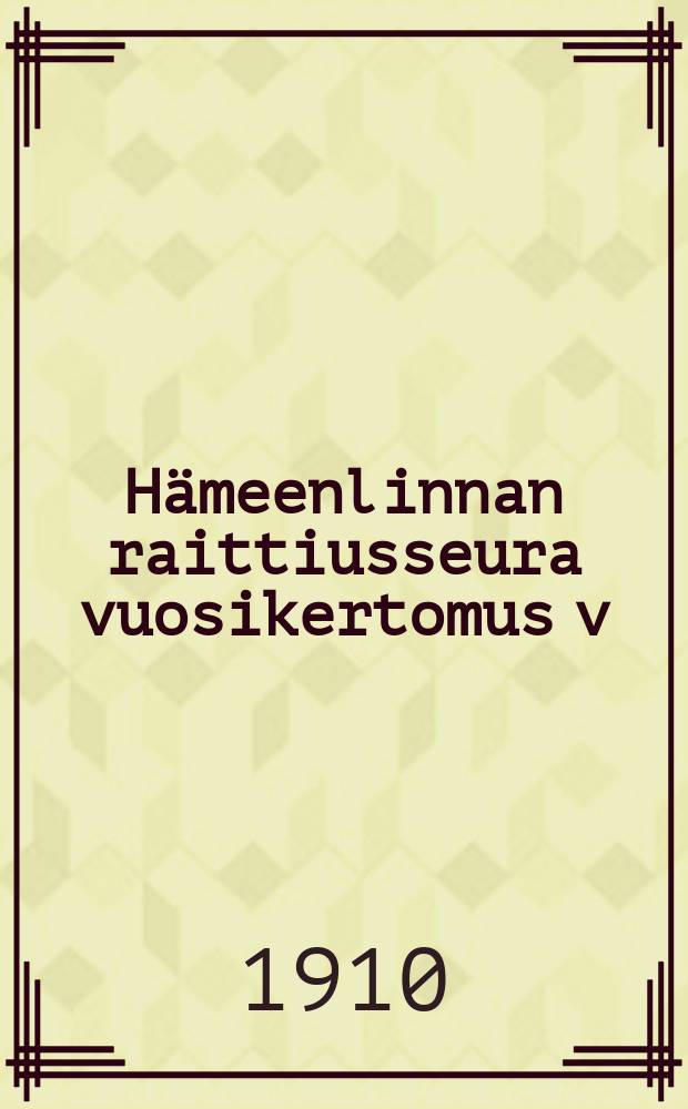 Hämeenlinnan raittiusseura vuosikertomus v:lta 1908-1909. v.1909