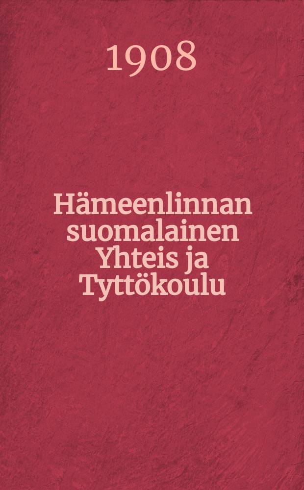 H&auml;meenlinnan suomalainen Yhteis ja Tytt&ouml;koulu : Kertomus lukuvuodelta 1904-1905. v.1908-1909