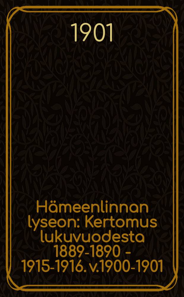 Hämeenlinnan lyseon : Kertomus lukuvuodesta 1889-1890 - 1915-1916. v.1900-1901