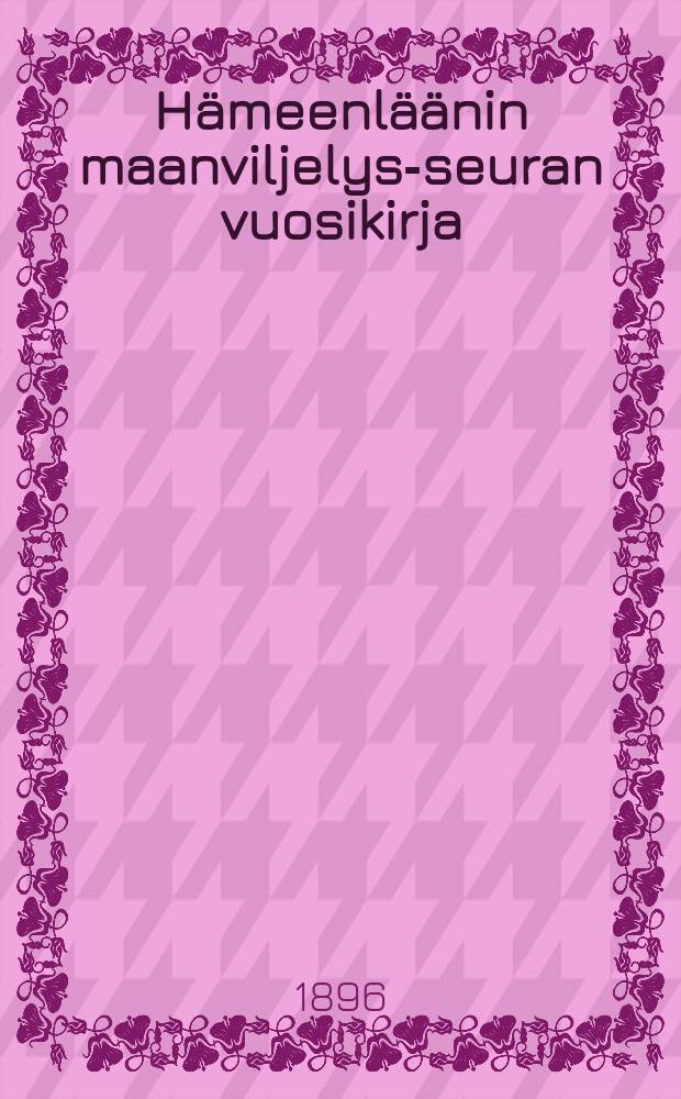 Hämeenläänin maanviljelys-seuran vuosikirja : Vuonna-1894. v:nna 1895