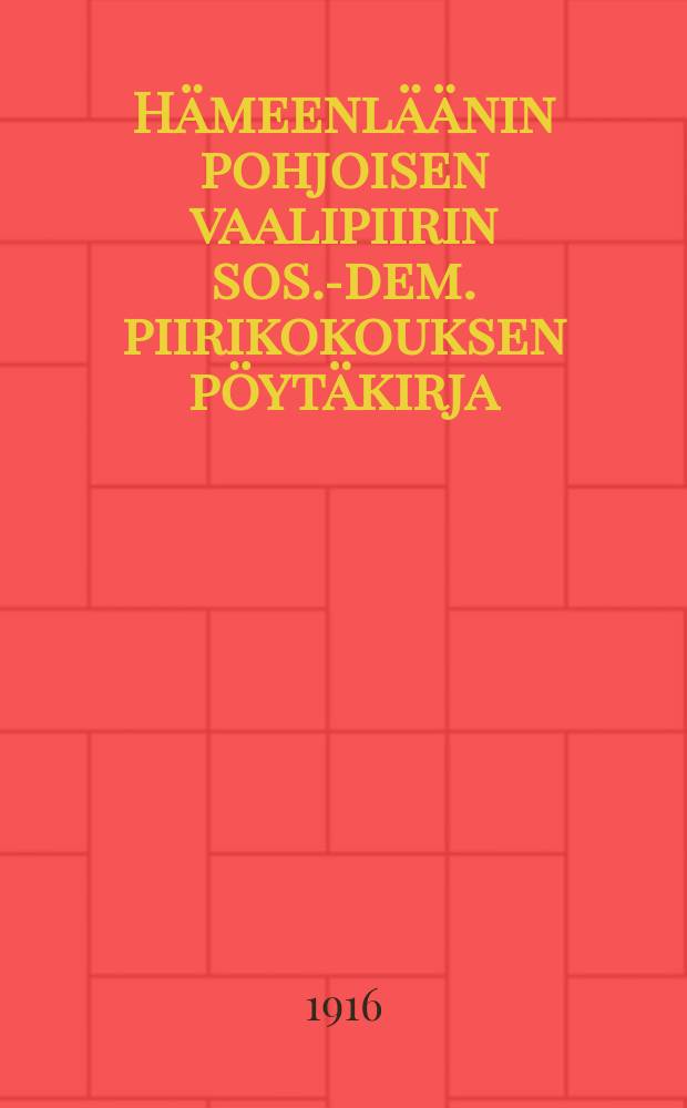 H&auml;meenl&auml;&auml;nin pohjoisen vaalipiirin sos.-dem. piirikokouksen p&ouml;yt&auml;kirja : Kokous pidetty Tampereella huhtik. 22-24 pin&auml; = Протокол районного собрания социал-демократической организации северного избирательного района Товастландии.