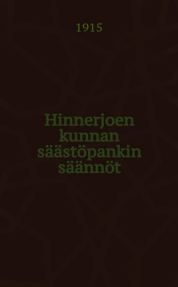 Hinnerjoen kunnan säästöpankin säännöt = Устав сберегательного банка общины Хиннериоки.
