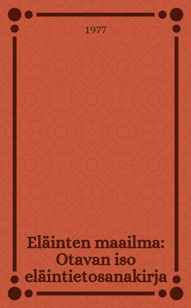 Eläinten maailma : Otavan iso eläintietosanakirja