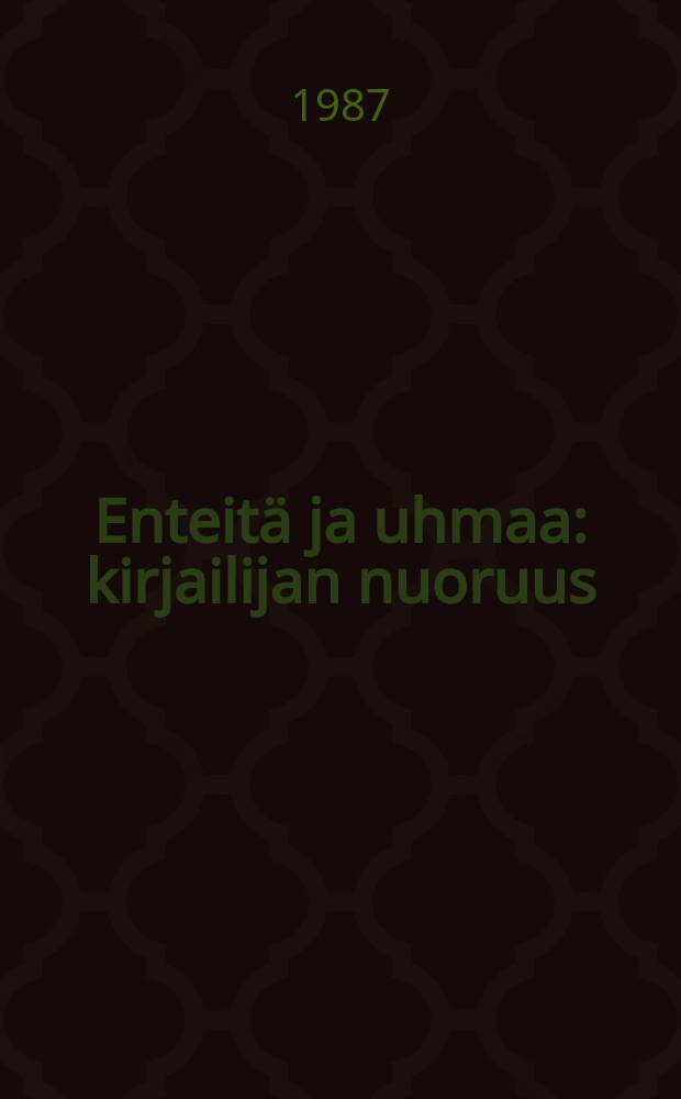 Enteitä ja uhmaa : kirjailijan nuoruus : Näytteitä Suomalaisen kirjallisuuden seuran kirjallisuusarkiston kokoelmista