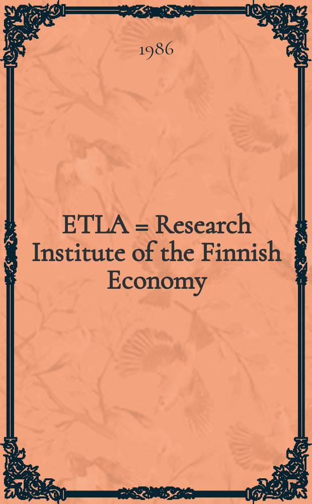 ETLA = Research Institute of the Finnish Economy : Elinkeinoelämän tutkimuslaitos
