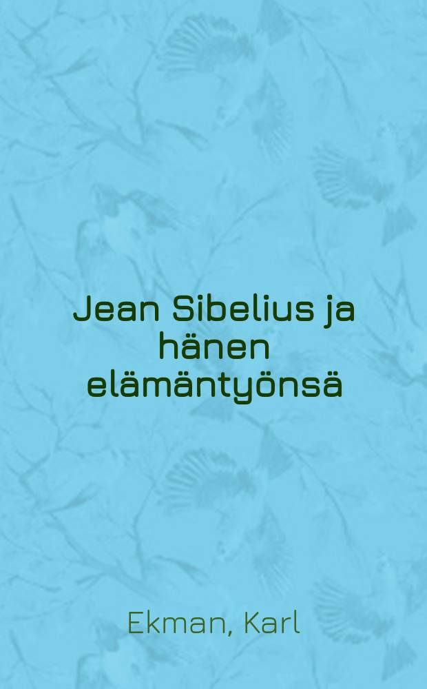 Jean Sibelius ja hänen elämäntyönsä = Jean Sibelius och hans verk