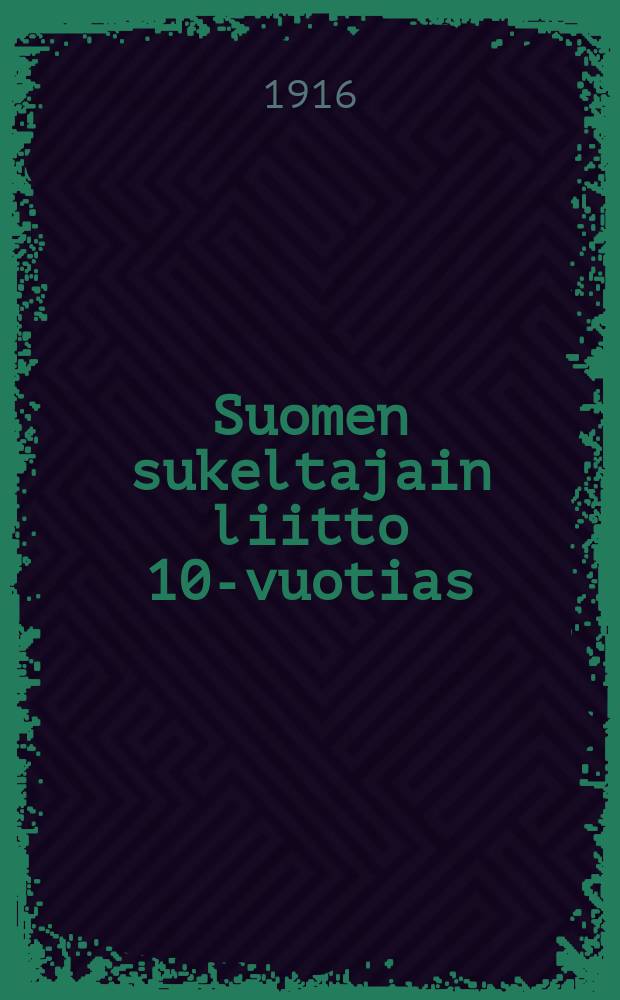 Suomen sukeltajain liitto 10-vuotias : 1906.1.VI.1916 : Toimintakertomus = Финское о-во водолазов. Отчёт к 10 летию