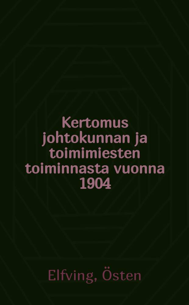 Kertomus johtokunnan ja toimimiesten toiminnasta vuonna 1904 : sahanomistajayhdistyksen maanviljelysjkonsulentti = Отчёт о деятельности правления и управляющих финского объединения владельцев лесопильных заводов за 1904 г.