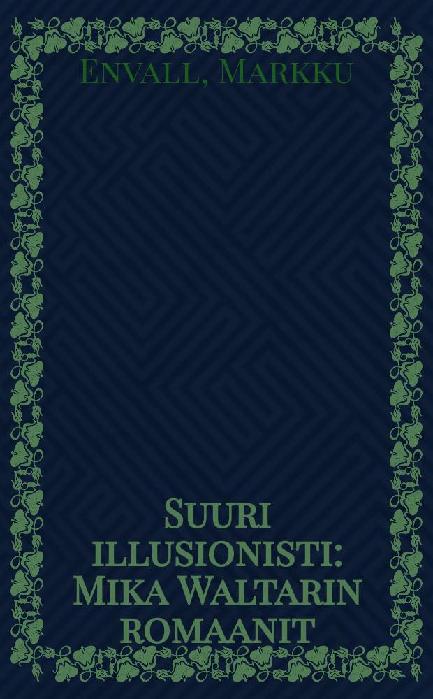 Suuri illusionisti : Mika Waltarin romaanit