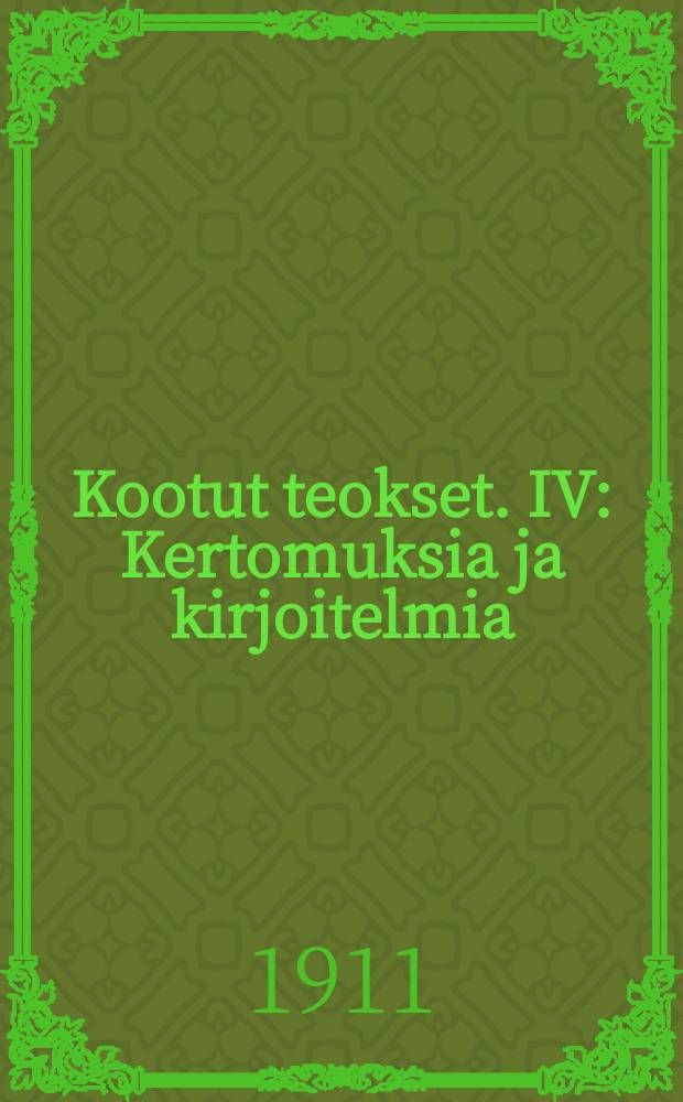 Kootut teokset. IV : Kertomuksia ja kirjoitelmia