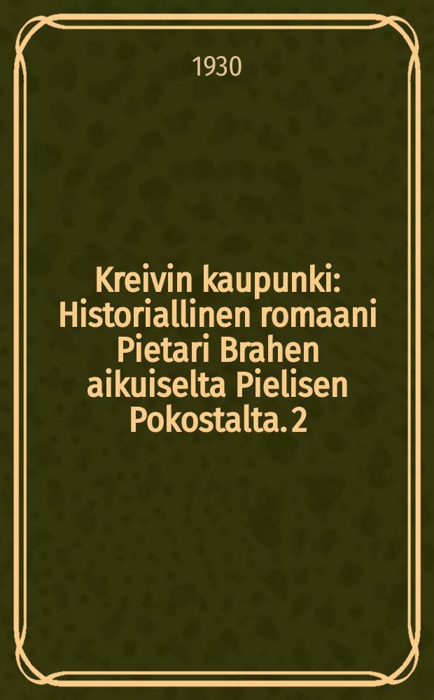 Kreivin kaupunki : Historiallinen romaani Pietari Brahen aikuiselta Pielisen Pokostalta. 2
