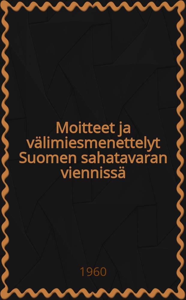 Moitteet ja välimiesmenettelyt Suomen sahatavaran viennissä = Claims and arbitration in exports of sawngoods from Finland