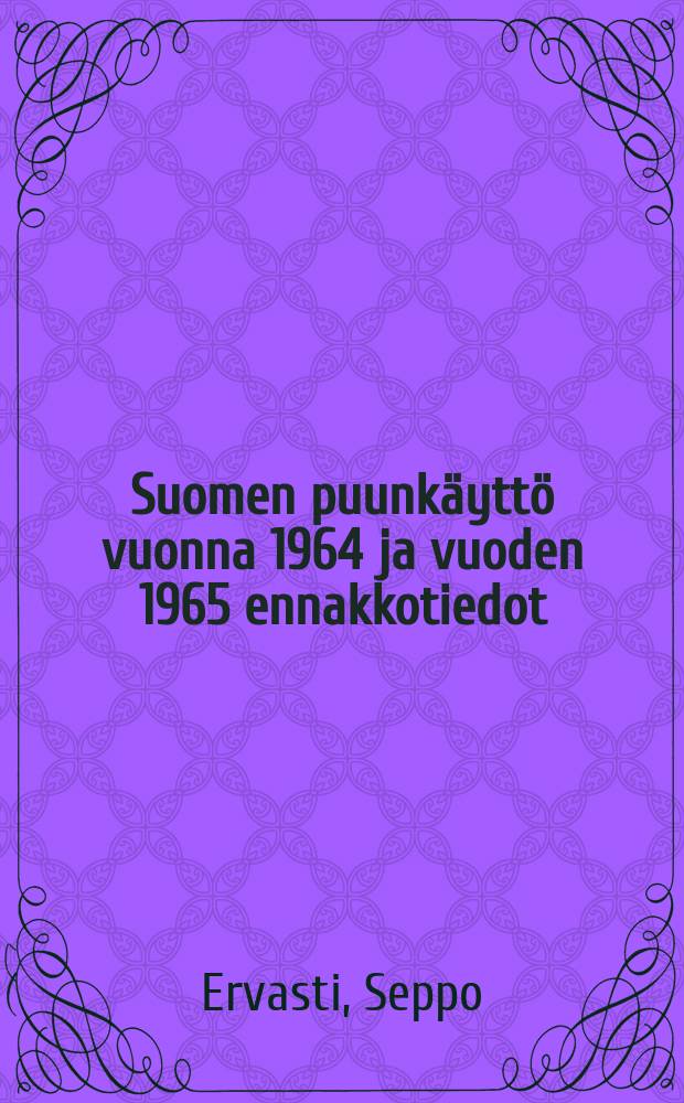 Suomen puunkäyttö vuonna 1964 ja vuoden 1965 ennakkotiedot = Wood utilization in Finland in 1964 and preliminary data for the year1965